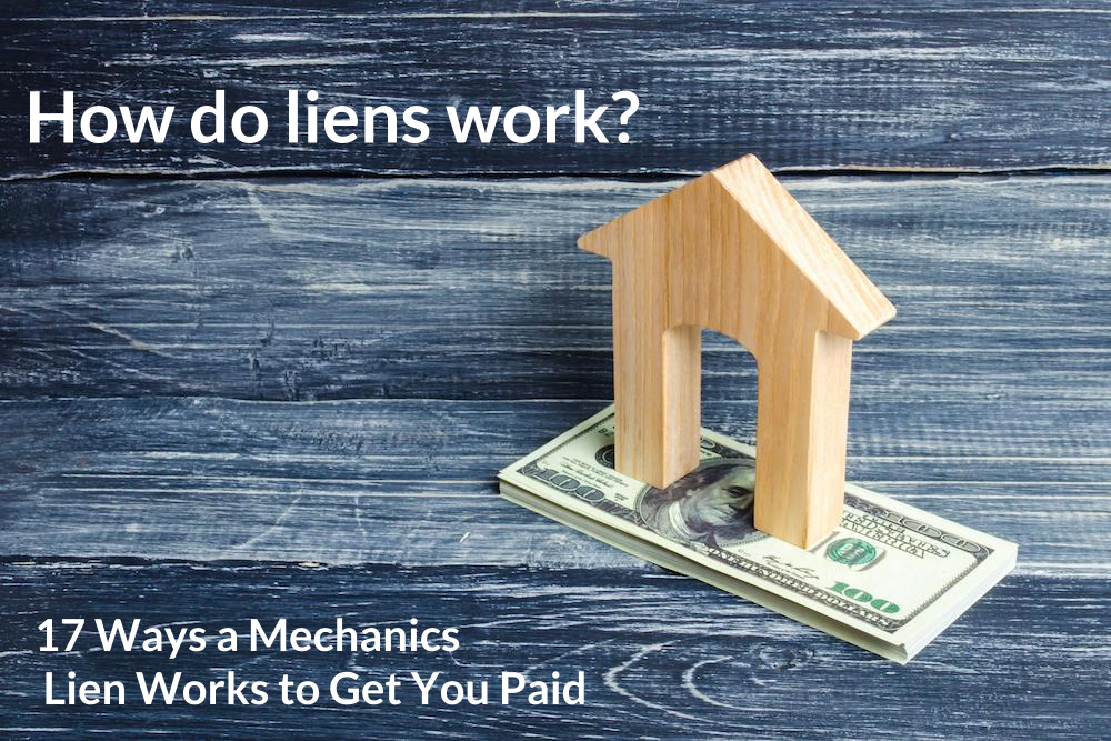 How Do Mechanics Liens Work? 17 Ways a Lien Gets You Paid